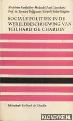 Barthlmy Madaule, Madeleine - e.a. - Sociale politiek in de wereldbeschouwing van Teilhard de Chardin