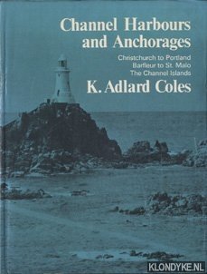 Adlard Coles, K. - Channel Harbours and Anchorages. Christchurch to Portland. Barfleur to St. Malo. The Channel Islands