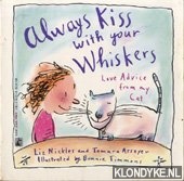 Nickles, Elizabeth - Always kiss with your whiskers: love advice from my cat