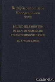 Lange, Dr. A.Th. De - Bedrijfseconomische monographien XXVII: Beleidselementen in een dynamische financieringstheorie. Enige aspecten van het financieringsbeleid