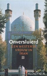 Prasske, Bruni - Onversluierd: een westerse vrouw in Iran