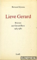 Sijtsma, Bernhard - Lieve Gerard: brieven aan Gerard Reve, 1965-1980