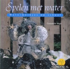 Vogt, Guusanke - Spelen met water: waterwerkjes op schaal