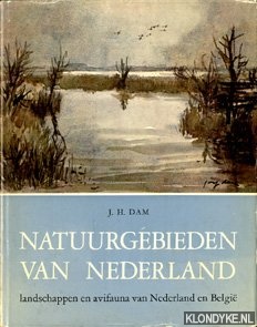 Dam, J.H. - Natuurgebieden van Nederland. Landschappen en avifauna van Nederland en Belgi