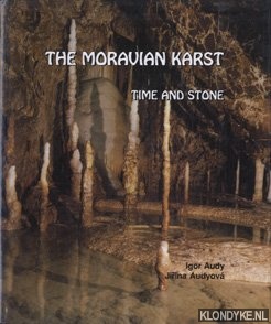 Audy, Igor - The Moravian Karst. Time and Stone