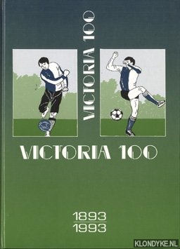 Beker, Rob - e.a. - Victoria 100. 1893-1993. Portret van een eigenzinnige Hilversumse voetbal- en vriendenclub
