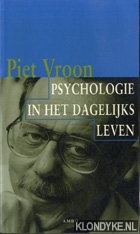 Vroon, Pieter - Psychologie in het dagelijks leven: signalement van vragen, verschijnselen en praktische informatie