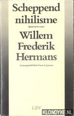 Scheppend Nihilisme. Interviews met Willem Frederik Hermans - Janssen, Frans A.