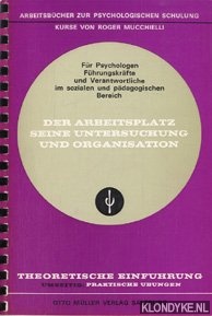 Mucchielli, Roger - Der Arbeitsplatz seine untersuchung und organisation. Arbeitsbcher zur Psychologischen Schulung fr Psychologen, Fhrungskrfte und Verantwortliche im sozialen und pdagogischen Bereich. Theoretische Einfhrung. Umseitig: Praktische bungen