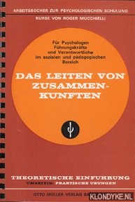 Mucchielli, Roger - Das leiten von zusammenknften. Arbeitsbcher zur Psychologischen Schulung fr Psychologen, Fhrungskrfte und Verantwortliche im sozialen und pdagogischen Bereich. Theoretische Einfhrung. Umseitig: Praktische bungen