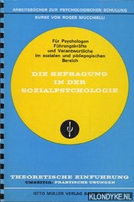 Mucchielli, Roger - Die Befragung in der Sozialpsychologie. Arbeitsbcher zur Psychologischen Schulung fr Psychologen, Fhrungskrfte und Verantwortliche im sozialen und pdagogischen Bereich. Theoretische Einfhrung. Umseitig: Praktische bungen