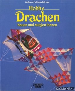 Schimmelpfennig, Wolfgang - Hobby Drachen bauen und steigen lassen