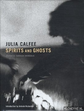 Calfee, Julia - Spirits and ghosts: journeys through Mongolia