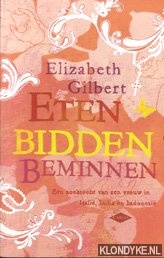 Gilbert, Elizabeth - Eten, bidden, beminnen: de zoektocht van een vrouw in Itali, India en Indonesi