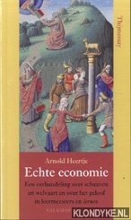 Heertje, A. - Echte economie: een verhandeling over schaarste en welvaart en over het geloof in leermeesters en lernen