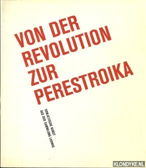 Kunz, Martin - Von der Revolution zur Perestroika: sowjetische Kunst aus der Sammlung Ludwig