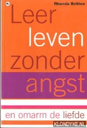 Britten, Rhonda - Leer leven zonder angst en omarm de liefde