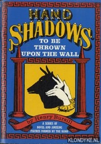 Bursill, Henry - Hand shadows to be thrown upon the wall: a series of novel and amusing figures formed by the hand: from original designs