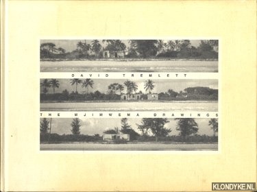 Tremlett, David - The Mjimwema Drawings. Photographs and drawings made between 14 May - 28 May 1990 / 30 Oct. - 9 Nov. 1990