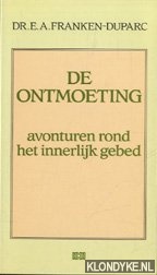 Franken-Duparc, E.A. - De ontmoeting: avonturen rond het innerlijk gebed