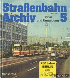 Bauer, Gerhard - Straenbahn archiv 5. Berlin und Umgebung