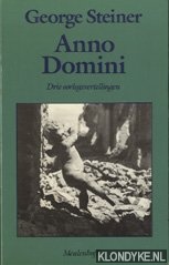 Steiner, George - Anno Domini: drie oorlogsvertellingen