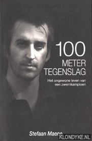 Maene, Stefaan - 100 meter tegenslag: het ongewone leven van een zwemkampioen