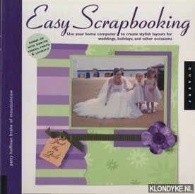 Brahe, Patty Hoffman - Easy scrapbooking: use your home computer to create stylish layouts for weddings, holidays, and other occasions