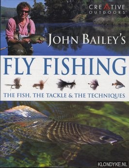Bailey, John - John Bailey's complete guide to fly fishing: the fish, the tackle & the techniques.