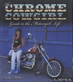 Mullins, Sasha - The Chrome Cowgirl guide to the motorcycle life