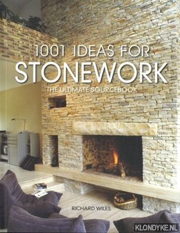 Wiles, Richard - 1001 Ideas For Stonework: The Ultimate Sourcebook