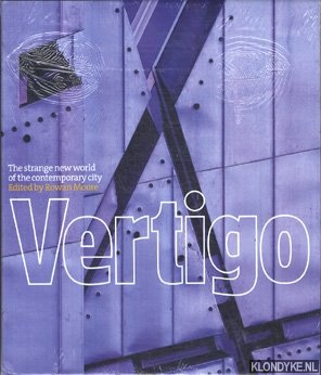 Moore, Rowan - Vertigo: the strange new world of the contemporary city
