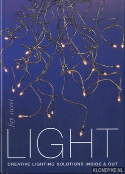 Sweet, Fay - Light: creative lighting solutions inside and out