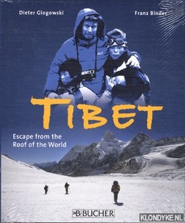 Glogowski, Dieter - Tibet escape from the roof of the world; photographs and journal of an escape