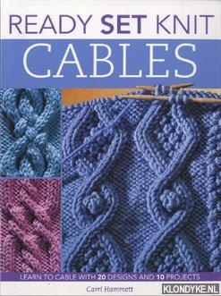 Hammett, Carri - ReadySet knit cables: learn to knit with 20 designs and ten projects