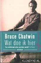 Chatwin, Bruce - Wat doe ik hier