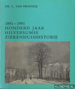 Proosdy, C van - 1891-1991 hilversumse ziekenhuishistori / druk 1