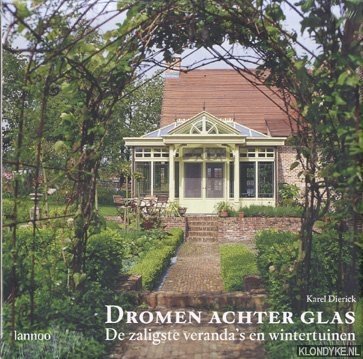 Dierick, Karel - Dromen achter glas: de zaligste veranda's en wintertuinen