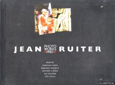 Ruiter, Jean - Photo works 1985-1995. Essays by Jonathan Green, Reinhold Misselback, Edward W. Earle, A.D. Coleman, Cees Straus