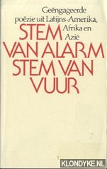 Dijk, Bertus - Stem van alarm, stem van vuur: gengageerde pozie uit Latijns-Amerika, Afrika en Azi