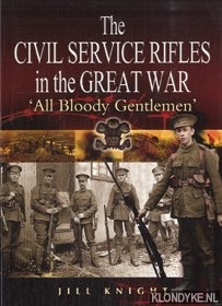 Knight, Jill - The Civil Service Rifles in the Great War: 