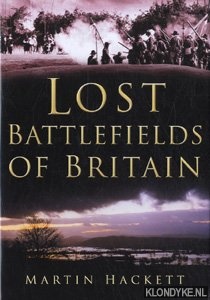 Hackett, Martin - Lost battlefields of Britain