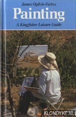 Ogilvie-Forbes, James - Painting. A Kingsfisher Leisure Guide