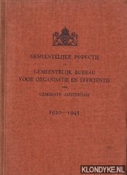 Diverse auteurs - Gemeentelijke inspectie en gemeentelijk bureau voor organisatie en efficintie der gemeente Amsterdam 1920-1945