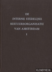 Bakkenist, S.C. & King, H.C. - De interne stedelijke bestuursorganisatie van de gemeente Amsterdam (2 delen)