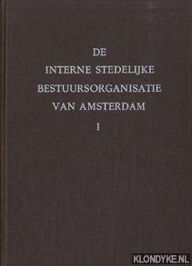 Bakkenist, S.C. & King, H.C. - De interne stedelijke bestuursorganisatie van de gemeente Amsterdam (2 delen)