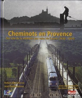 Mencherini, Robert - Cheminots en Provence. Des voix de la mmoire aux voies de l'avenir, 1830-2001