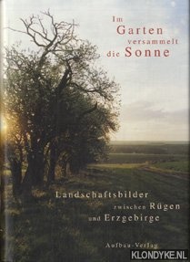 Jacobs, Peter - Im Garten versammelt die Sonne: Landschaftsbilder zwischen Rgen und Erzgebirge