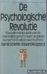 Scheflin, Alan W. & Opton, Edward M. - De psychologische revolutie. Massale manipulatie van de menselijke geest maakt argeloze burgers tot willoze slachtoffers