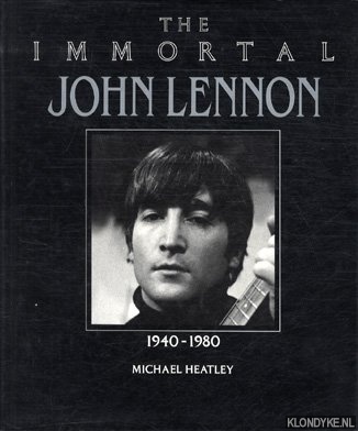 Heatley, Michael - The immortal John Lennon, 1940-1980